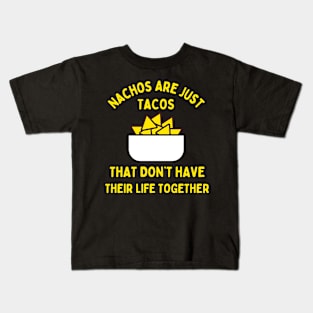 Nachos are just tacos that don't have their life together Kids T-Shirt